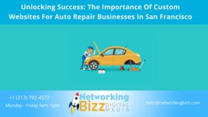 Unlocking Success: The Importance Of Custom Websites For Auto Repair Businesses In San Francisco