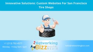 Innovative Solutions: Custom Websites For San Francisco Tire Shops