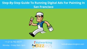 Step-By-Step Guide To Running Digital Ads For Painting In San Francisco