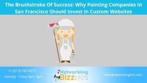 The Brushstroke Of Success: Why Painting Companies In San Francisco Should Invest In Custom Websites