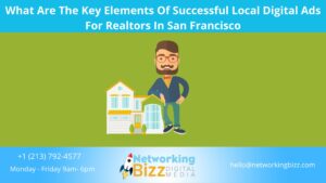 What Are The Key Elements Of Successful Local Digital Ads For Realtors In San Francisco