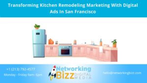 Transforming Kitchen Remodeling Marketing With Digital Ads In San Francisco  