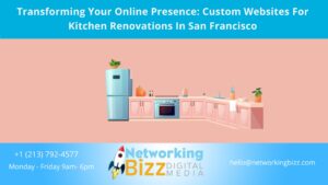 Transforming Your Online Presence: Custom Websites For Kitchen Renovations In San Francisco