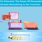 Unlocking The Potential: The Power Of Personalization In Bathroom Remodeling In San Francisco 