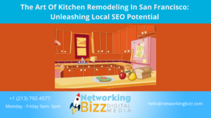The Art Of Kitchen Remodeling In San Francisco: Unleashing Local SEO Potential
